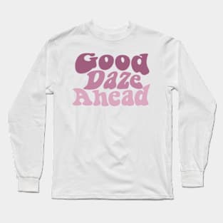 Good Daze Ahead Long Sleeve T-Shirt